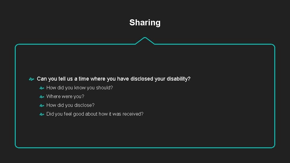 Sharing Can you tell us a time where you have disclosed your disability? How