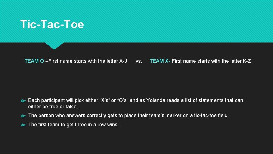 Tic-Tac-Toe TEAM O –First name starts with the letter A-J vs. TEAM X- First