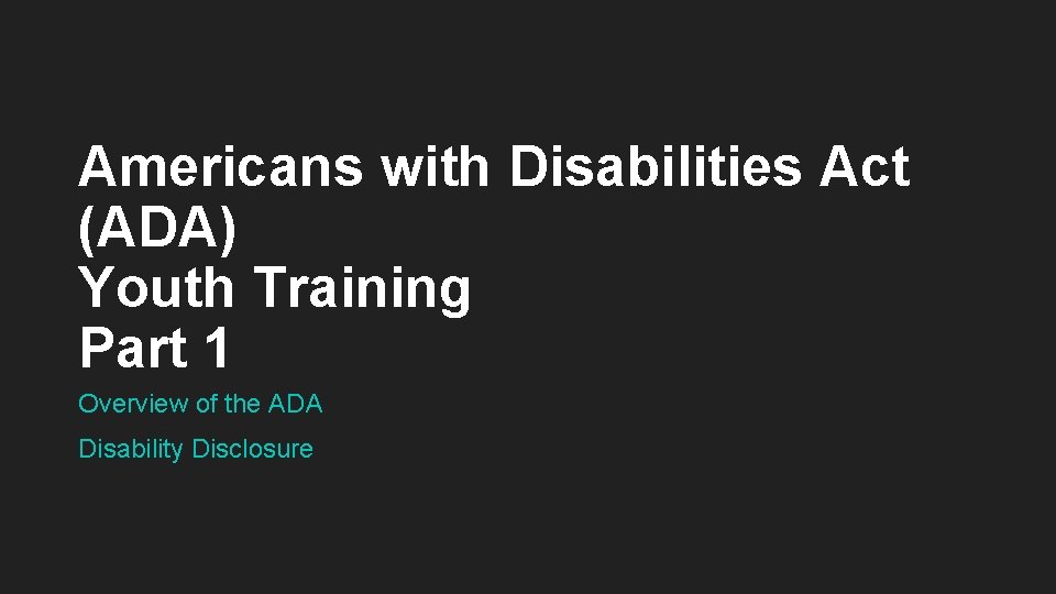 Americans with Disabilities Act (ADA) Youth Training Part 1 Overview of the ADA Disability