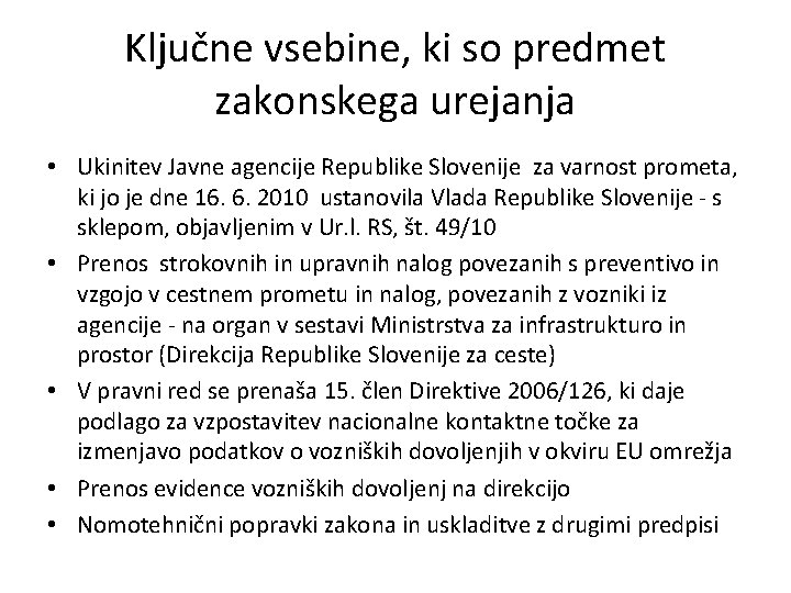 Ključne vsebine, ki so predmet zakonskega urejanja • Ukinitev Javne agencije Republike Slovenije za