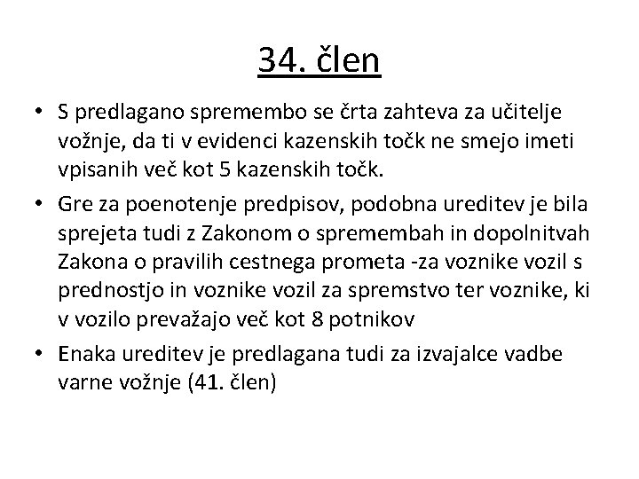 34. člen • S predlagano spremembo se črta zahteva za učitelje vožnje, da ti