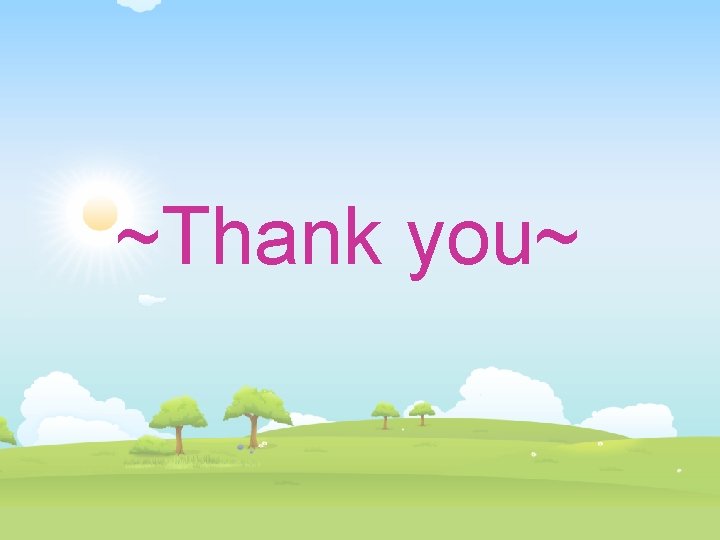 ~Thank you~ 