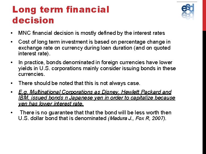 Long term financial decision • MNC financial decision is mostly defined by the interest