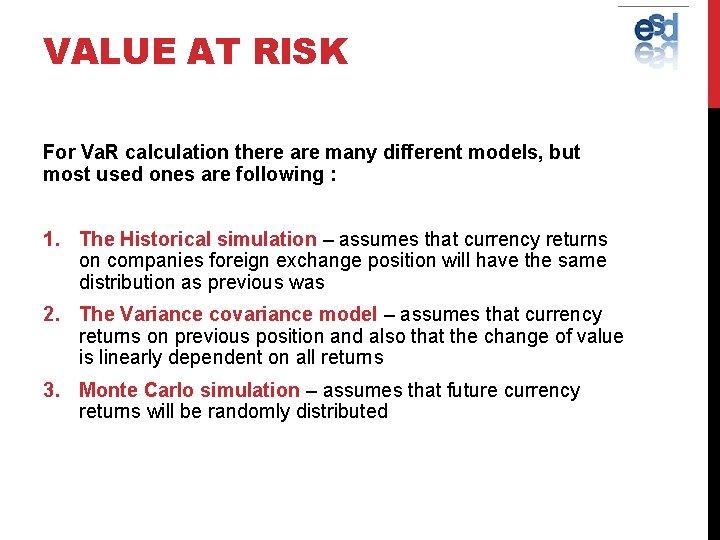 VALUE AT RISK For Va. R calculation there are many different models, but most