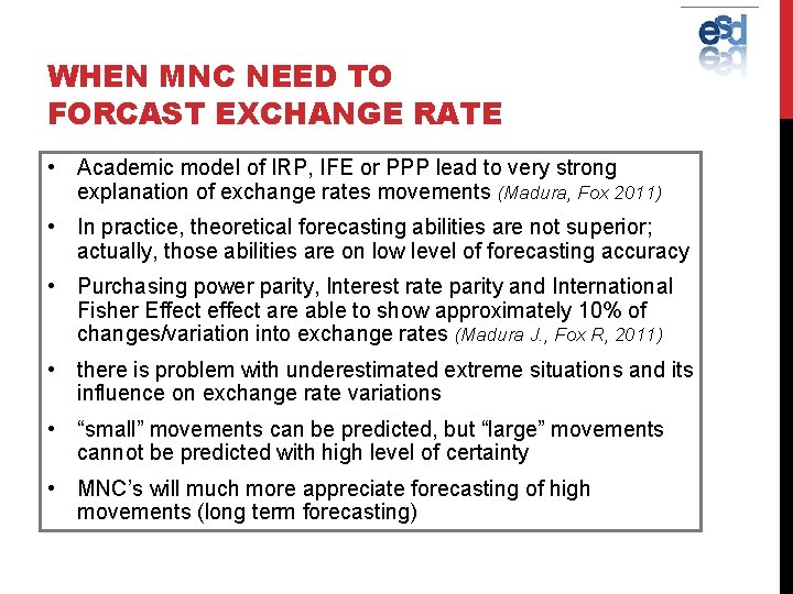 WHEN MNC NEED TO FORCAST EXCHANGE RATE • Academic model of IRP, IFE or