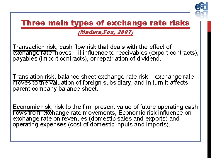 Three main types of exchange rate risks (Madura, Fox, 2007) Transaction risk, cash flow