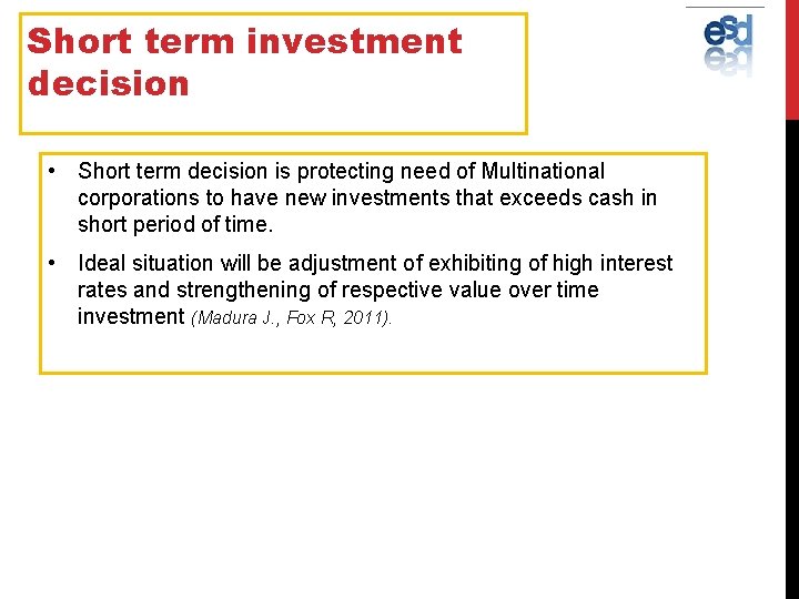 Short term investment decision • Short term decision is protecting need of Multinational corporations