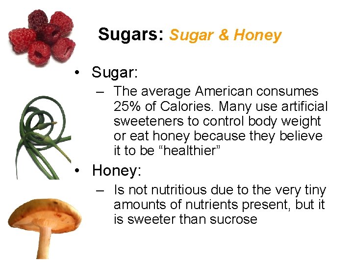 Sugars: Sugar & Honey • Sugar: – The average American consumes 25% of Calories.