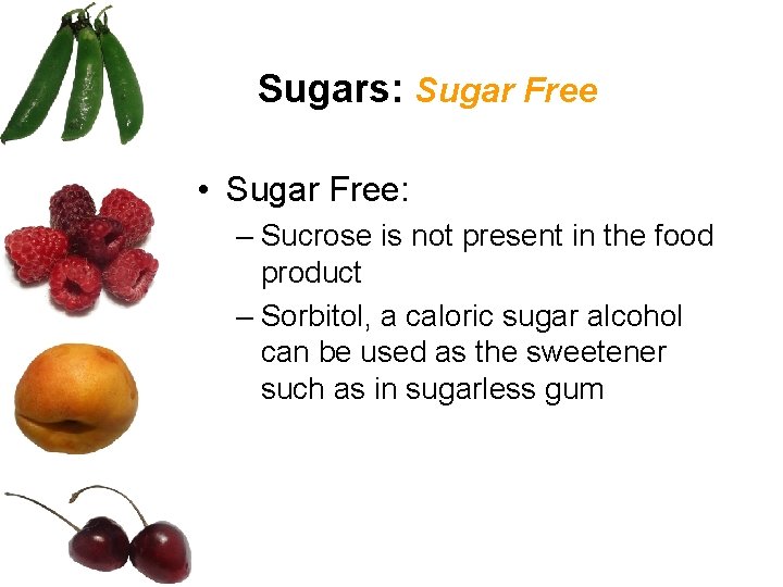 Sugars: Sugar Free • Sugar Free: – Sucrose is not present in the food