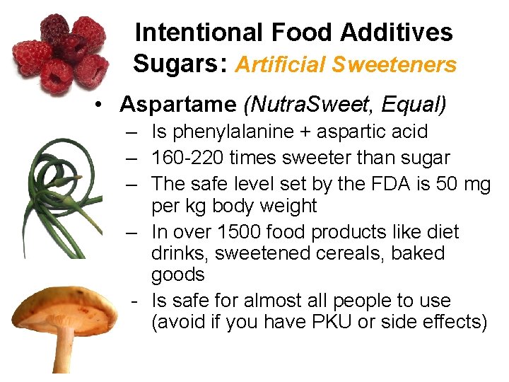 Intentional Food Additives Sugars: Artificial Sweeteners • Aspartame (Nutra. Sweet, Equal) – Is phenylalanine