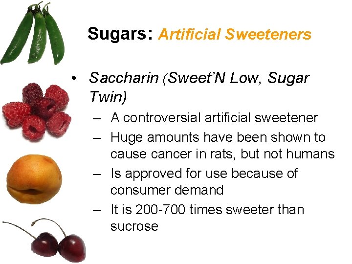 Sugars: Artificial Sweeteners • Saccharin (Sweet’N Low, Sugar Twin) – A controversial artificial sweetener