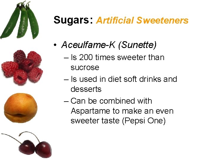 Sugars: Artificial Sweeteners • Aceulfame-K (Sunette) – Is 200 times sweeter than sucrose –