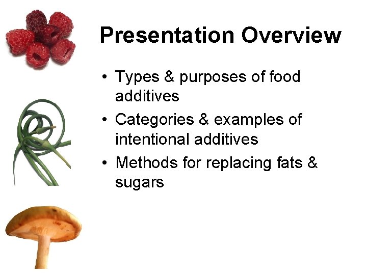 Presentation Overview • Types & purposes of food additives • Categories & examples of