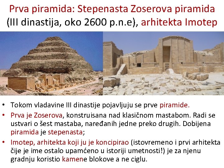 Prva piramida: Stepenasta Zoserova piramida (III dinastija, oko 2600 p. n. e), arhitekta Imotep