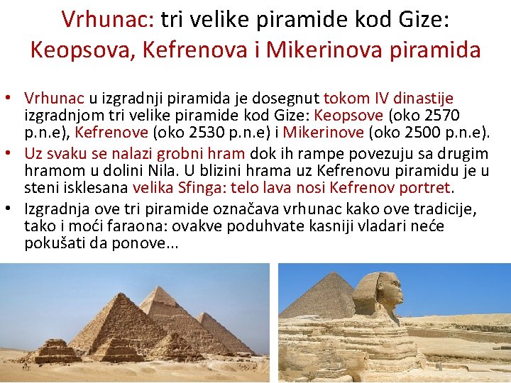 Vrhunac: tri velike piramide kod Gize: Keopsova, Kefrenova i Mikerinova piramida • Vrhunac u