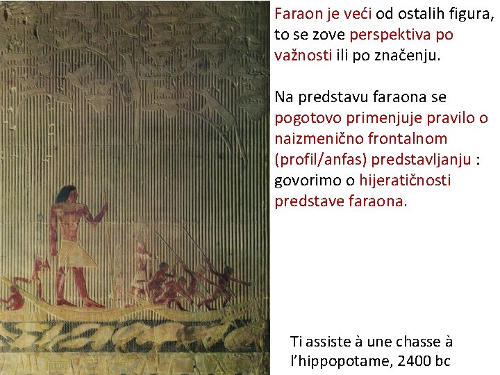 Faraon je veći od ostalih figura, to se zove perspektiva po važnosti ili po
