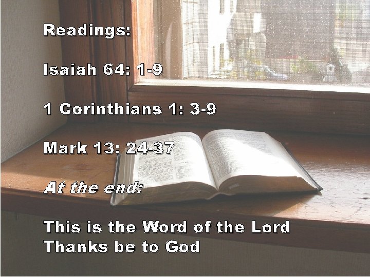 Readings: Isaiah 64: 1 -9 1 Corinthians 1: 3 -9 Mark 13: 24 -37