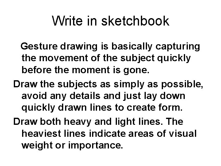 Write in sketchbook Gesture drawing is basically capturing the movement of the subject quickly