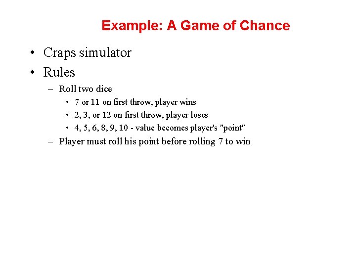 Example: A Game of Chance • Craps simulator • Rules – Roll two dice