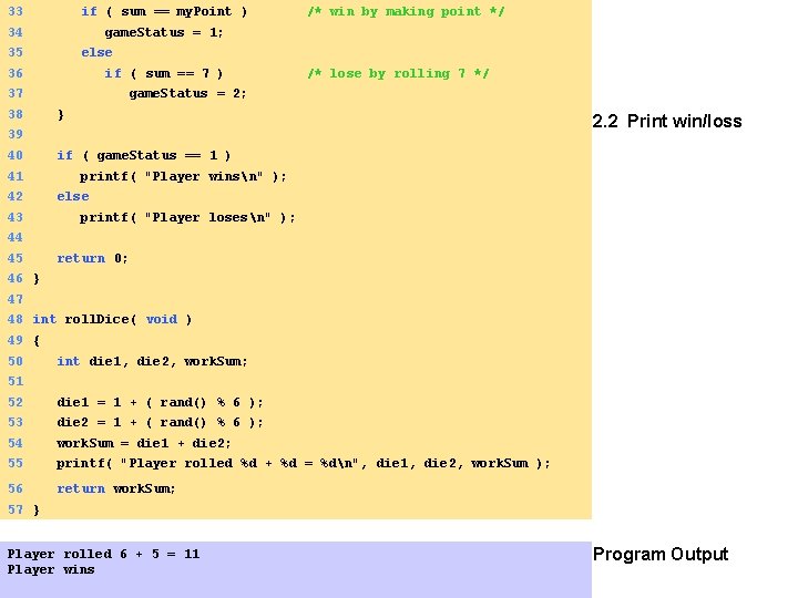 33 if ( sum == my. Point ) /* win by making point */ 33 if ( sum == my. Point ) /* win by making point */