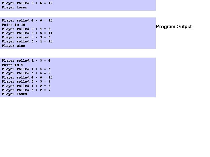 Player rolled 6 + 6 = 12 Player loses Player rolled 4 + 6