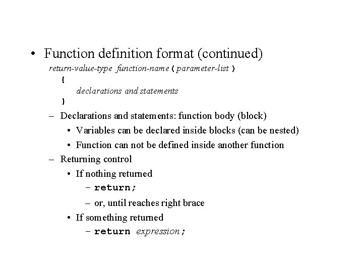  • Function definition format (continued) return-value-type function-name( parameter-list ) { declarations and statements