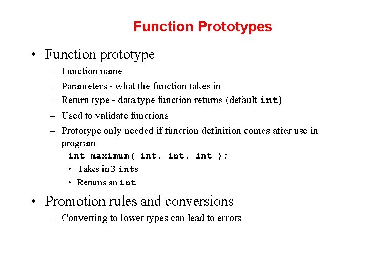 Function Prototypes • Function prototype – – – Function name Parameters - what the