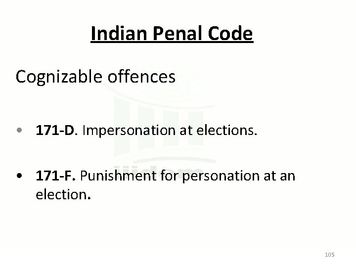 Indian Penal Code Cognizable offences • 171 -D. Impersonation at elections. • 171 -F.