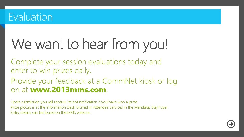 Evaluation Complete your session evaluations today and enter to win prizes daily. Provide your