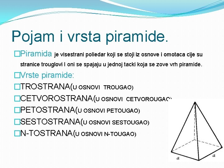 Pojam i vrsta piramide. �Piramida je visestrani poliedar koji se stoji iz osnove i