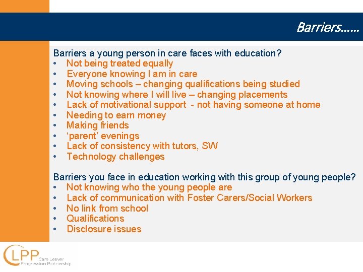 Barriers…… Barriers a young person in care faces with education? • Not being treated