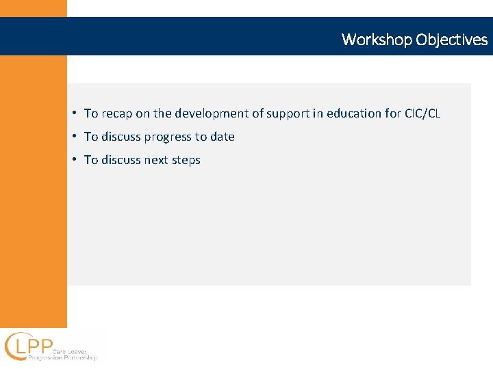 Workshop Objectives • To recap on the development of support in education for CIC/CL