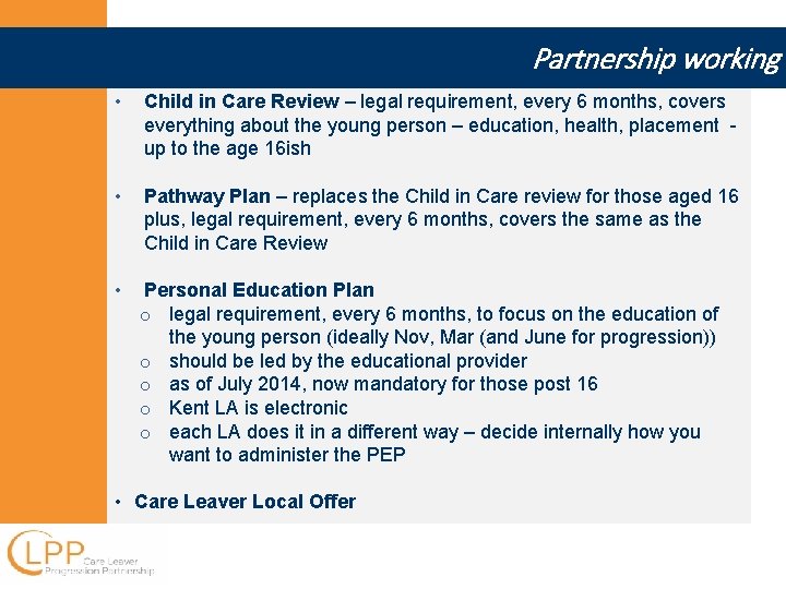 Partnership working • Child in Care Review – legal requirement, every 6 months, covers