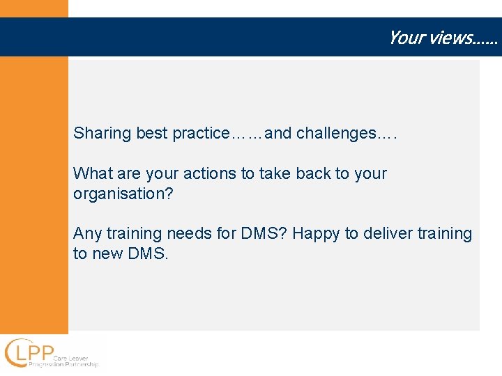 Your views…… Sharing best practice……and challenges…. What are your actions to take back to