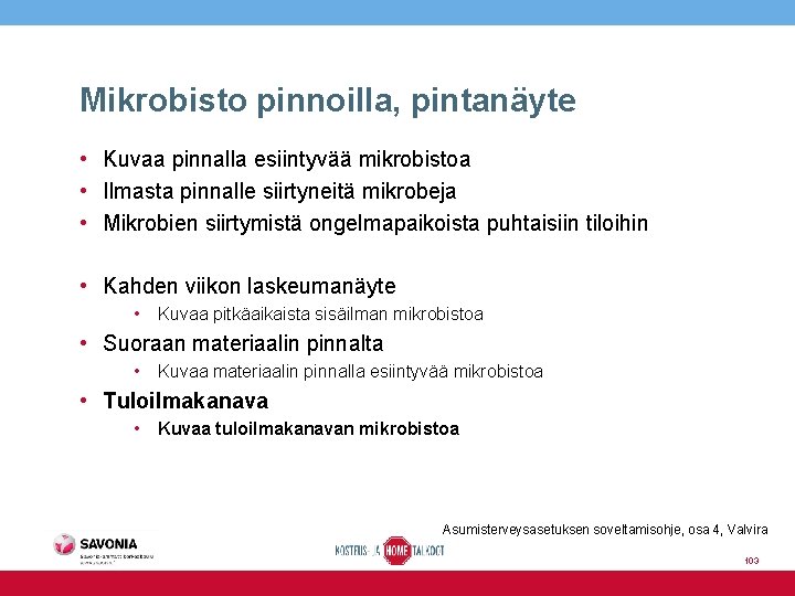 Mikrobisto pinnoilla, pintanäyte • Kuvaa pinnalla esiintyvää mikrobistoa • Ilmasta pinnalle siirtyneitä mikrobeja •