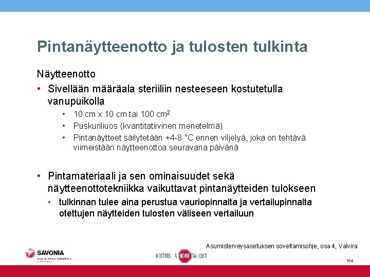 Pintanäytteenotto ja tulosten tulkinta Näytteenotto • Sivellään määräala steriiliin nesteeseen kostutetulla vanupuikolla • 10