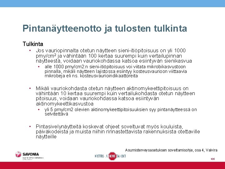 Pintanäytteenotto ja tulosten tulkinta Tulkinta • Jos vauriopinnalta otetun näytteen sieni-itiöpitoisuus on yli 1000