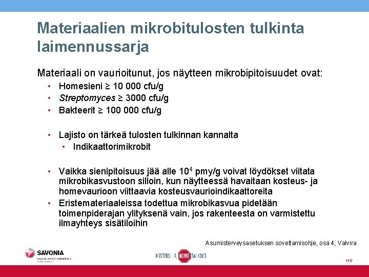 Materiaalien mikrobitulosten tulkinta laimennussarja Materiaali on vaurioitunut, jos näytteen mikrobipitoisuudet ovat: • Homesieni ≥