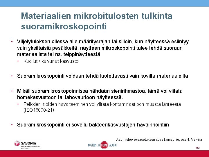 Materiaalien mikrobitulosten tulkinta suoramikroskopointi • Viljelytuloksen ollessa alle määritysrajan tai silloin, kun näytteessä esiintyy