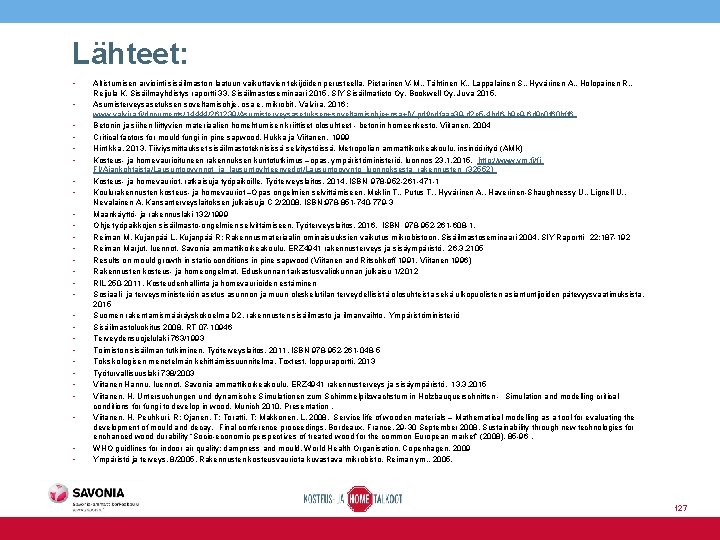 Lähteet: • • • • • • • Altistumisen arviointi sisäilmaston laatuun vaikuttavien tekijöiden