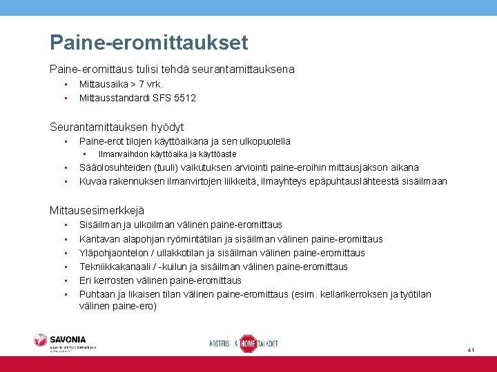 Paine-eromittaukset Paine-eromittaus tulisi tehdä seurantamittauksena • • Mittausaika > 7 vrk. Mittausstandardi SFS 5512