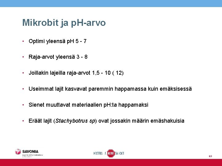 Mikrobit ja p. H-arvo • Optimi yleensä p. H 5 - 7 • Raja-arvot