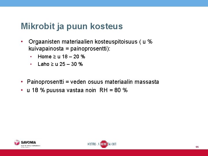 Mikrobit ja puun kosteus • Orgaanisten materiaalien kosteuspitoisuus ( u % kuivapainosta = painoprosentti):