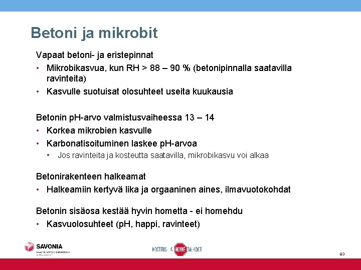 Betoni ja mikrobit Vapaat betoni- ja eristepinnat • Mikrobikasvua, kun RH > 88 –