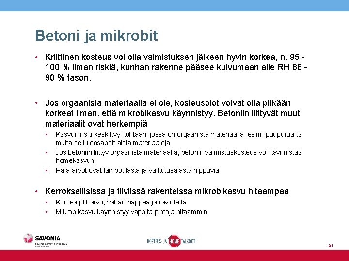 Betoni ja mikrobit • Kriittinen kosteus voi olla valmistuksen jälkeen hyvin korkea, n. 95