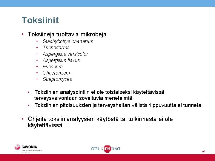 Toksiinit • Toksiineja tuottavia mikrobeja • • Stachybotrys chartarum Trichoderma Aspergillus versicolor Aspergillus flavus