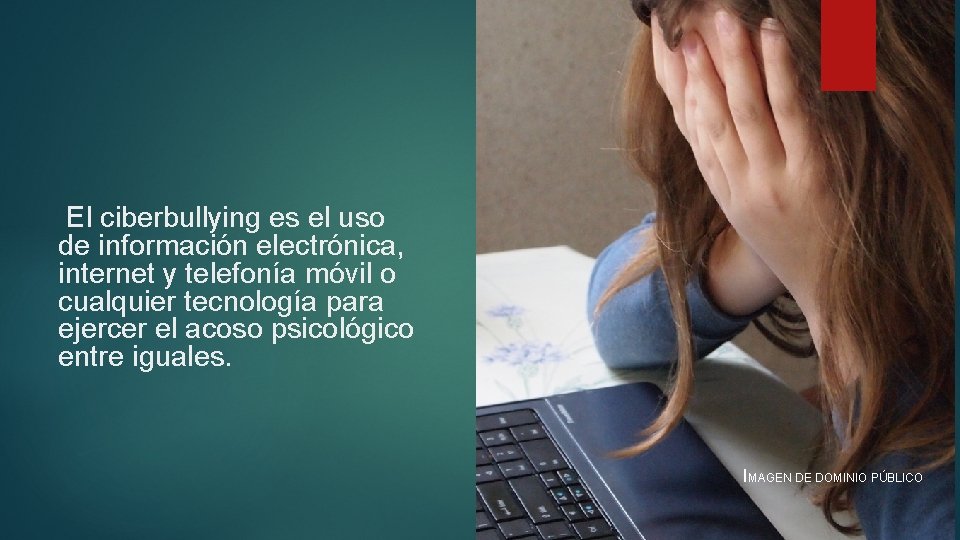 El ciberbullying es el uso de información electrónica, internet y telefonía móvil o