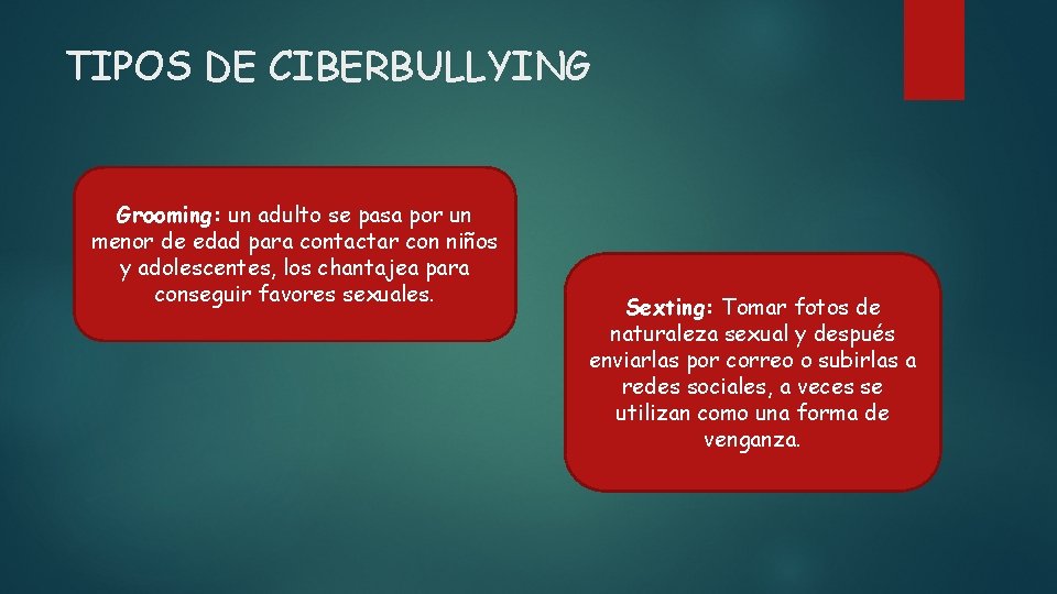 TIPOS DE CIBERBULLYING Grooming: un adulto se pasa por un menor de edad para