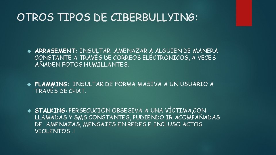 OTROS TIPOS DE CIBERBULLYING: ARRASEMENT: INSULTAR , AMENAZAR A ALGUIEN DE MANERA CONSTANTE A