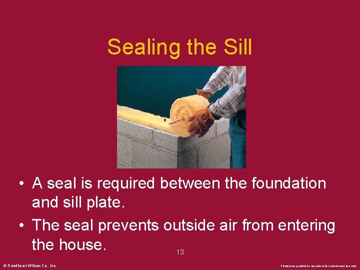 Sealing the Sill • A seal is required between the foundation and sill plate.